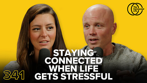 341: Staying Connected When Life Gets Stressful