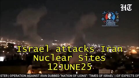 Israel attacks Iran Nuclear Sites 12JUN25