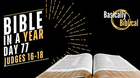 Day 77: Strength, BETRAYAL, And Chaos in Judges Judges 16-18 | Bible In A Year (CSB)