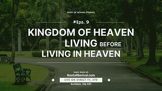 Kingdom of Heaven Living before living in Heaven - "The Root of Revival" Television Show