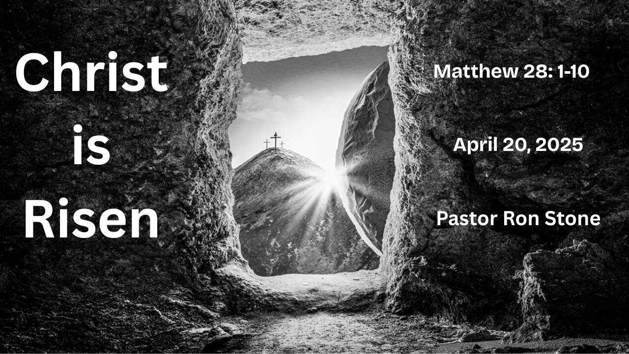 2025-04-20 – Christ is Risen (Matthew 28:1-10) – Pastor Ron Stone