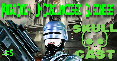 SkullCast - 5: DECLASSIFIED Blast Bad Guy Balls Off | Let's Slay! RoboCop: Unfinished Business pt. 5