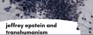 JEFFREY EPSTEIN: Transhumanism and Eugenics Plans
