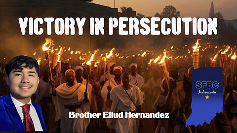 Victory in Persecution | Brother Eliud Hernandez