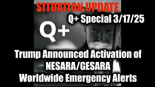 Situation Update 3/17/25 - Trump Announced Activation of NESARA/GESARA; Worldwide Emergency Alerts