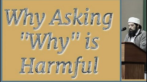 Sheikh Omar Baloch - Why Asking "Why" is harmful