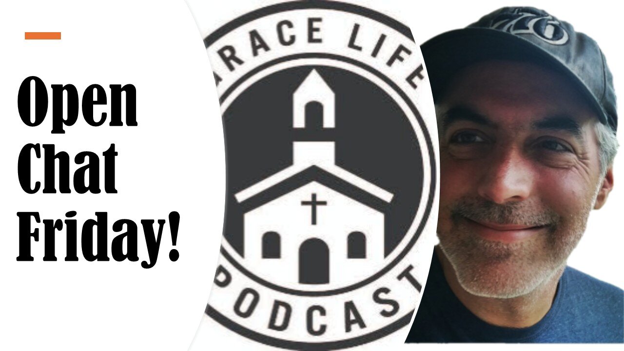 Open Chat Friday! Woo hoo! | Grace Life Podcast | Joel & Friends