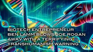 Biotech Entrepreneur Ben Lamm Blows Joe Rogan Away With a Terrifying Transhumanism Warning