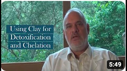"Detoxification and Chelation with Clay"