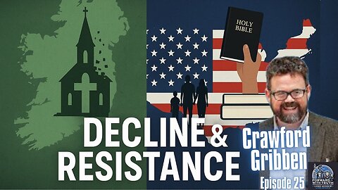 Christian Decline and Reformed Resistance: Lessons from Ireland & the US | Crawford Gribben | Ep 25