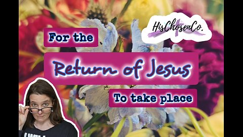 For The Return of Jesus To Take Place | Revelation | HisChosenCo