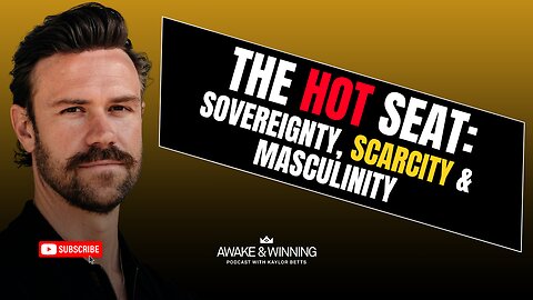 The HOT Seat: Sovereignty, Scarcity & Masculinity | EP449