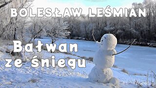 Chwila poezji 19: Bolesław Leśmian "Bałwan ze śniegu"