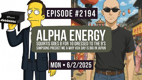 Owen Benjamin | #2194 Alpha Energy - Squirtis Goes 8 For 10 Dressed To The 9's, Simpsons Predict Me & Why Vox Day Is Big In Japan