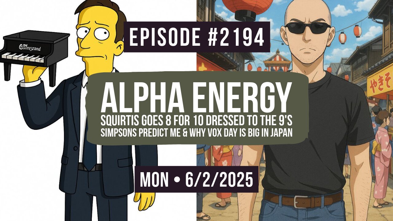 Owen Benjamin | #2194 Alpha Energy - Squirtis Goes 8 For 10 Dressed To The 9's, Simpsons Predict Me & Why Vox Day Is Big In Japan