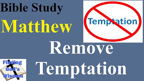 Bible Study - Matthew: Remove Temptation