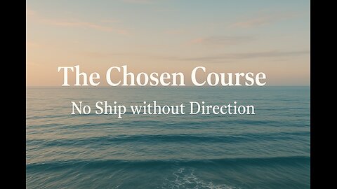 The Chosen Course, No Ship Without Direction