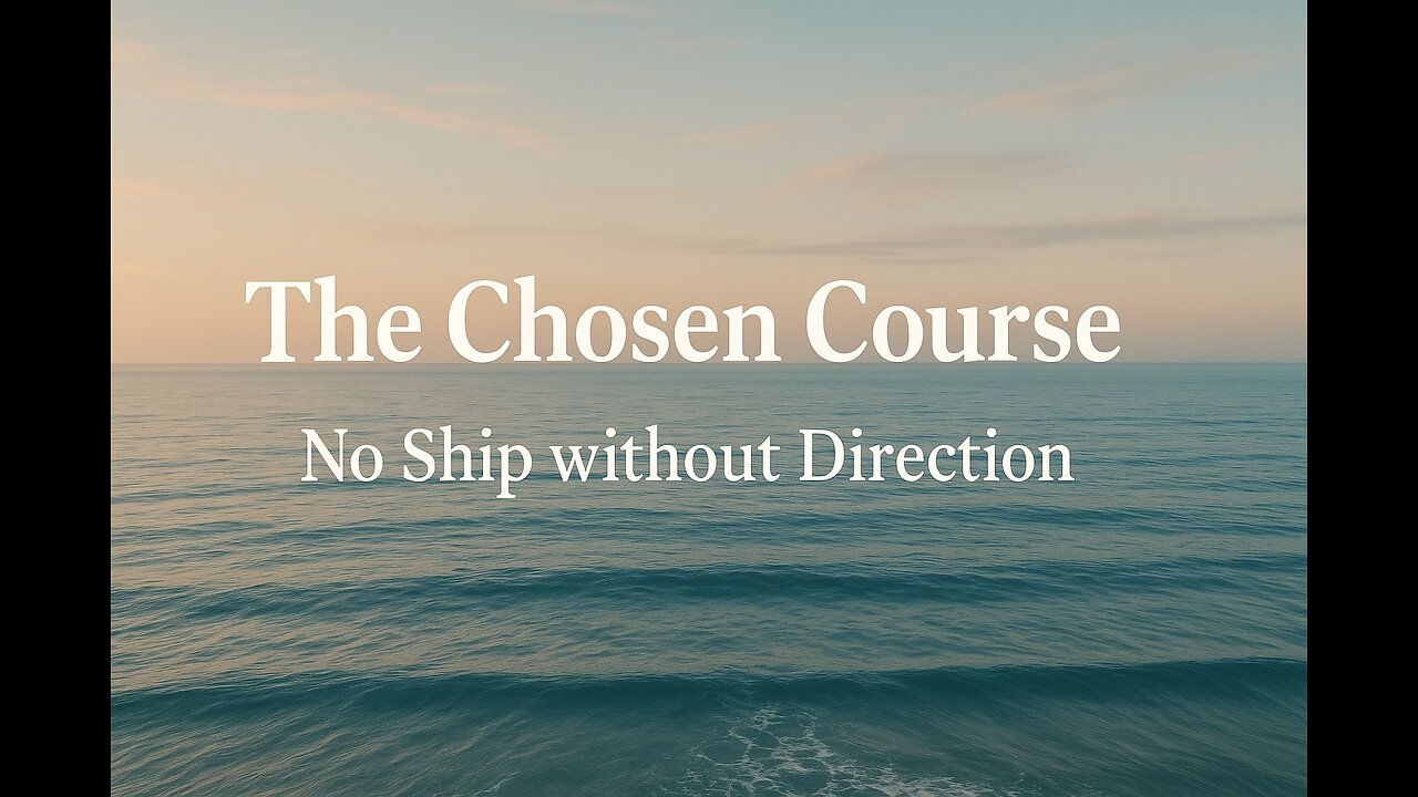 The Chosen Course, No Ship Without Direction
