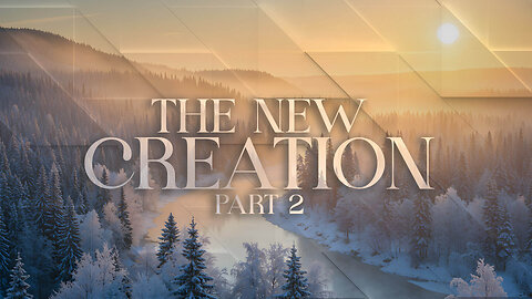 The New Creation Pt2 | Dec 21.25