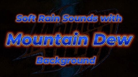 Soft Rain Sounds with Mountain Dew background