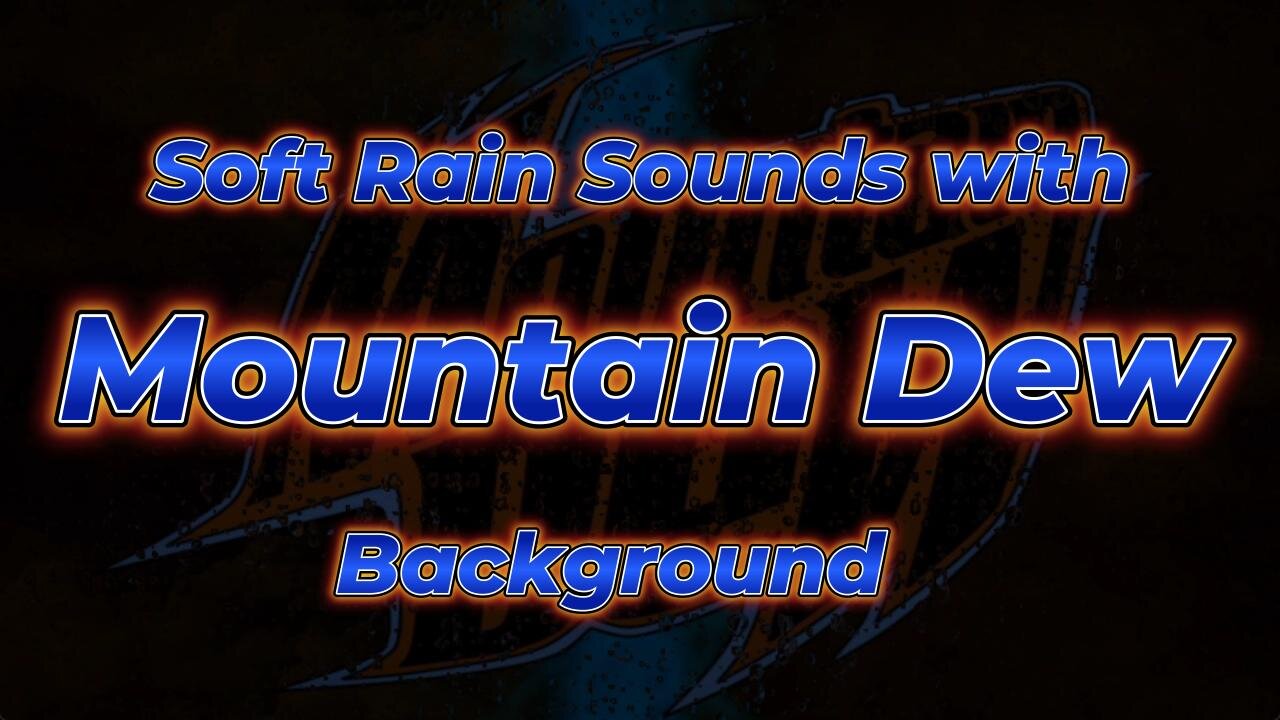 Soft Rain Sounds with Mountain Dew background