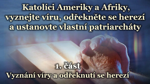 Katolíci Ameriky a Afriky, vyznejte víru, odřekněte se herezí a ustanovte vlastní patriarcháty /1. část/