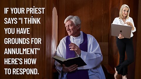 If your priest says “I think you have grounds for annulment” here’s how to respond.