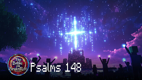 Psalm 148 – “Praise Him, All Creation” | The Bible on BrainRot