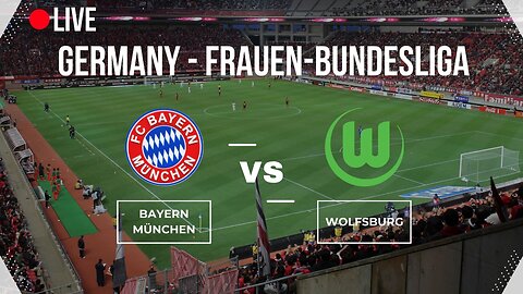 🔴LIVE🔴 | GERMANY | FC Bayern München vs VfL Wolfsburg | FRAUEN-BUNDESLIGA