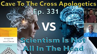 Scientism Is Not All In The Head - Ep.331 - Scientism & Secularism - When Science Exceeds Its Reach