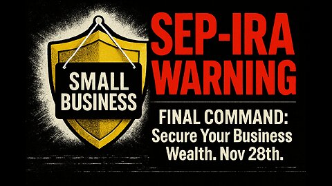 SEP-IRA WARNING: FINAL SUGGESTION to Secure Your Business Wealth. Nov 28th.