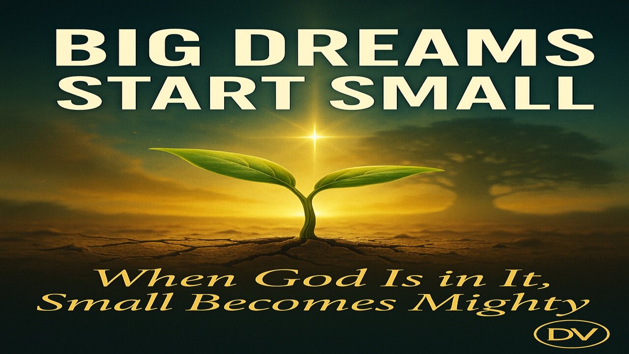 When God Is in It, Small Becomes Mighty — Faith for Big Dreams