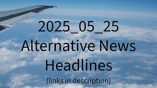 2025_05_25 Alternative News Headlines