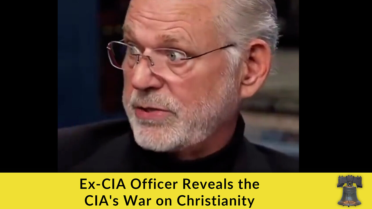 Ex-CIA Officer Reveals the CIA's War on Christianity