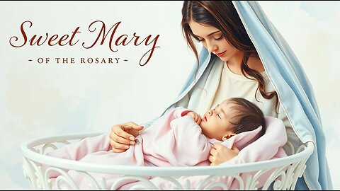 LULLABY ~ SWEET MARY OF THE ROSARY