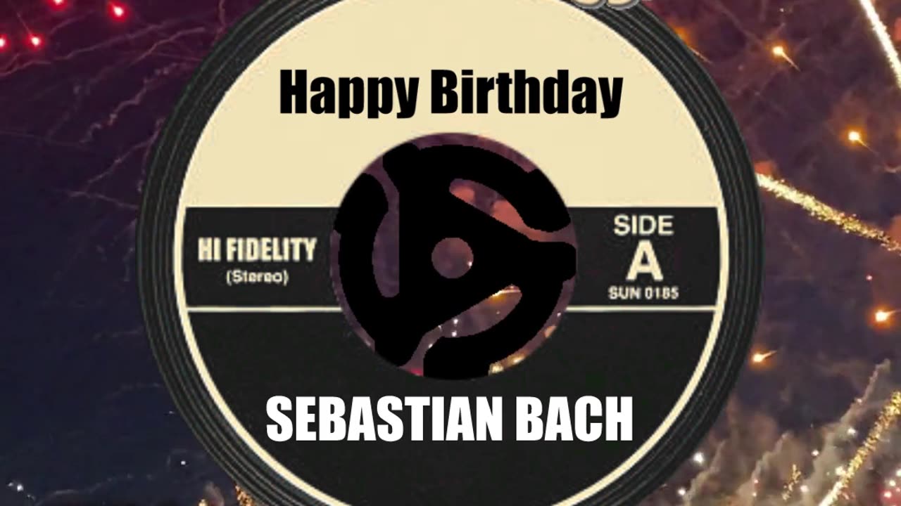 HAPPY BIRTHDAY to SEBASTIAN BACH!