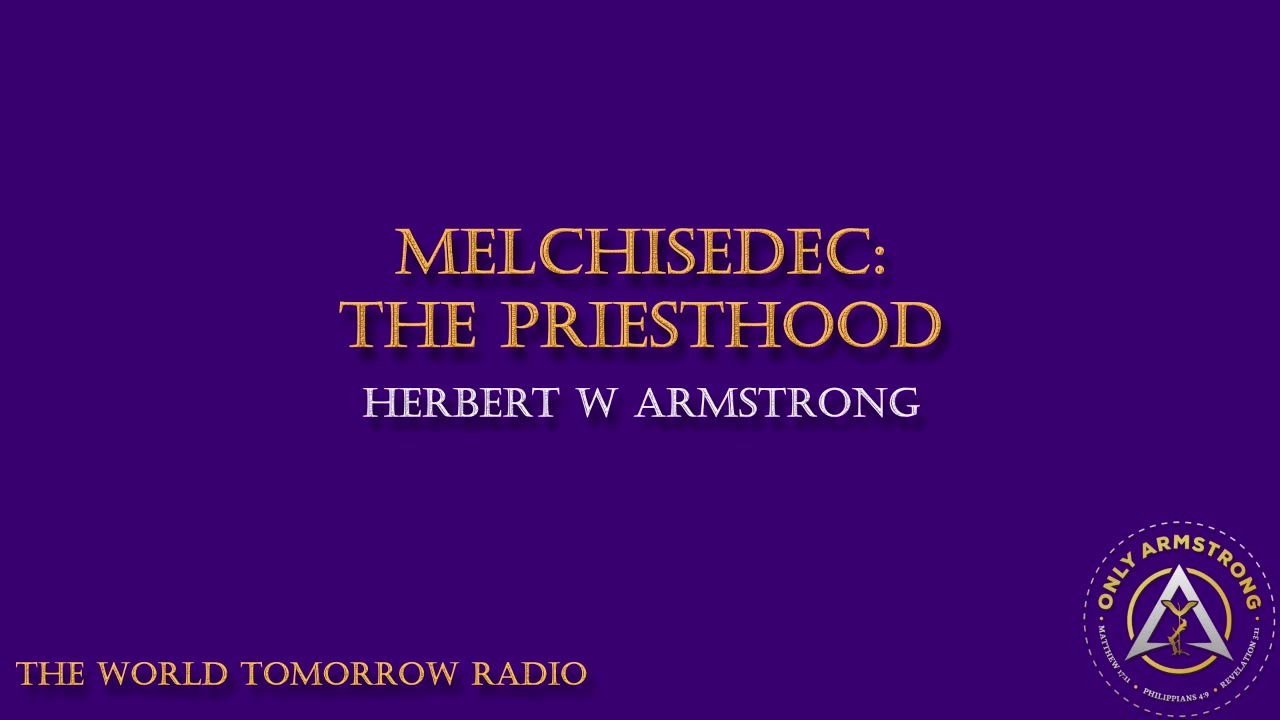 The World Tomorrow Radio- Melchisedec: The Priesthood