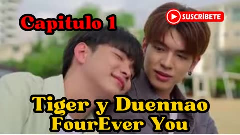 TIGER Y DUENNAO – capitulo 1 - CARA HERMOSA, CORAZÓN DE PERRO - FourEver You