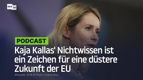 Kaja Kallas' Nichtwissen ist ein Zeichen für eine düstere Zukunft der EU