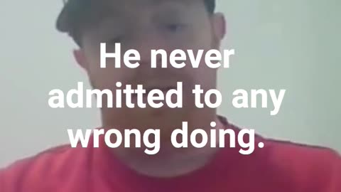 Not one time did he admit that he was wrong.