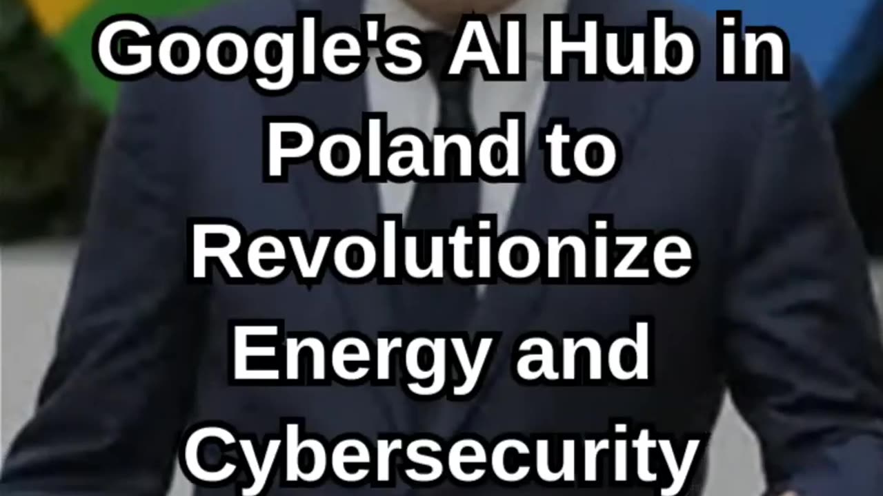 Google's AI Hub in Poland to Revolutionize Energy and Cybersecurity