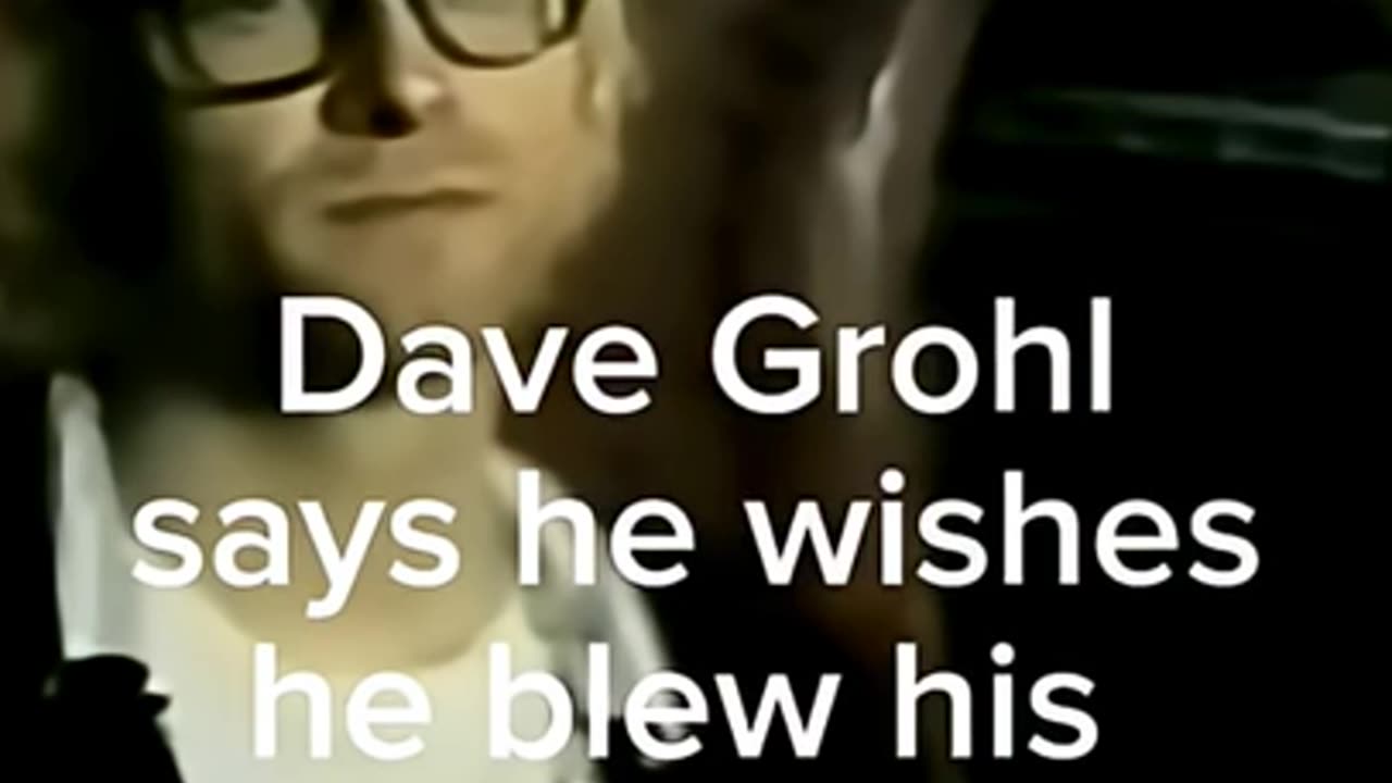 "I WISH I WOULD'VE JUST BLOWN MY HEAD OFF" - DAVE GROHL