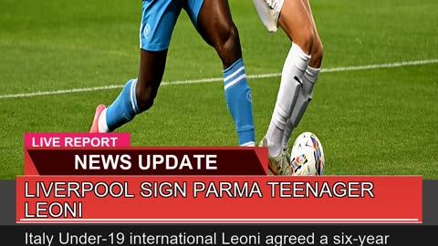 Liverpool Sign Parma Teenager Leoni