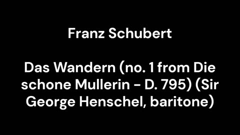 Das Wandern (no. 1 from Die schone Mullerin - D. 795) (Sir George Henschel, baritone)