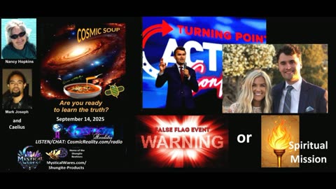 COSMIC SOUP 9/14/25 - Kirk Assassination False Flag or Spiritual Plan