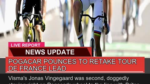 Pogacar Pounces to Retake Tour De France Lead