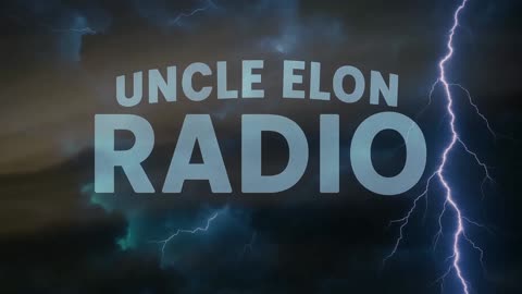 Uncle Elon Radio: Navigating the Storm - A New Era on Rumble