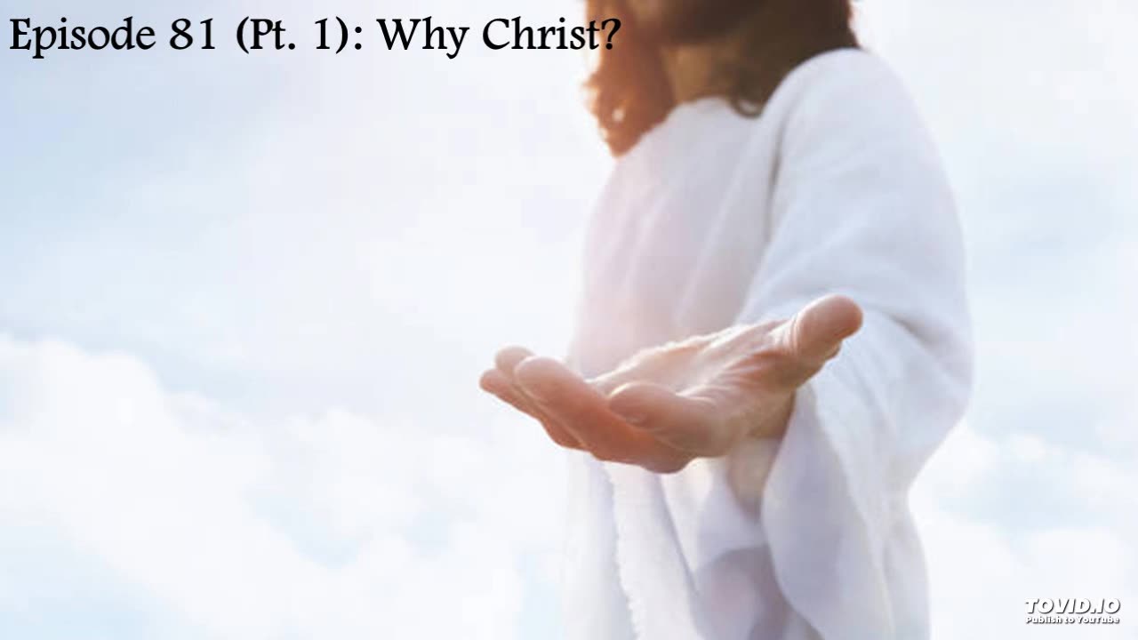 Episode 81 (Pt. 1): Why Christ?