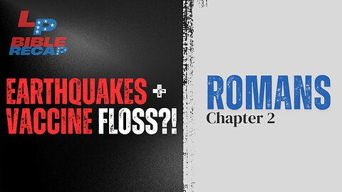 EP. 63 Earthquakes All Around The World? + Vaccine Floss?! + Romans Chapter 2