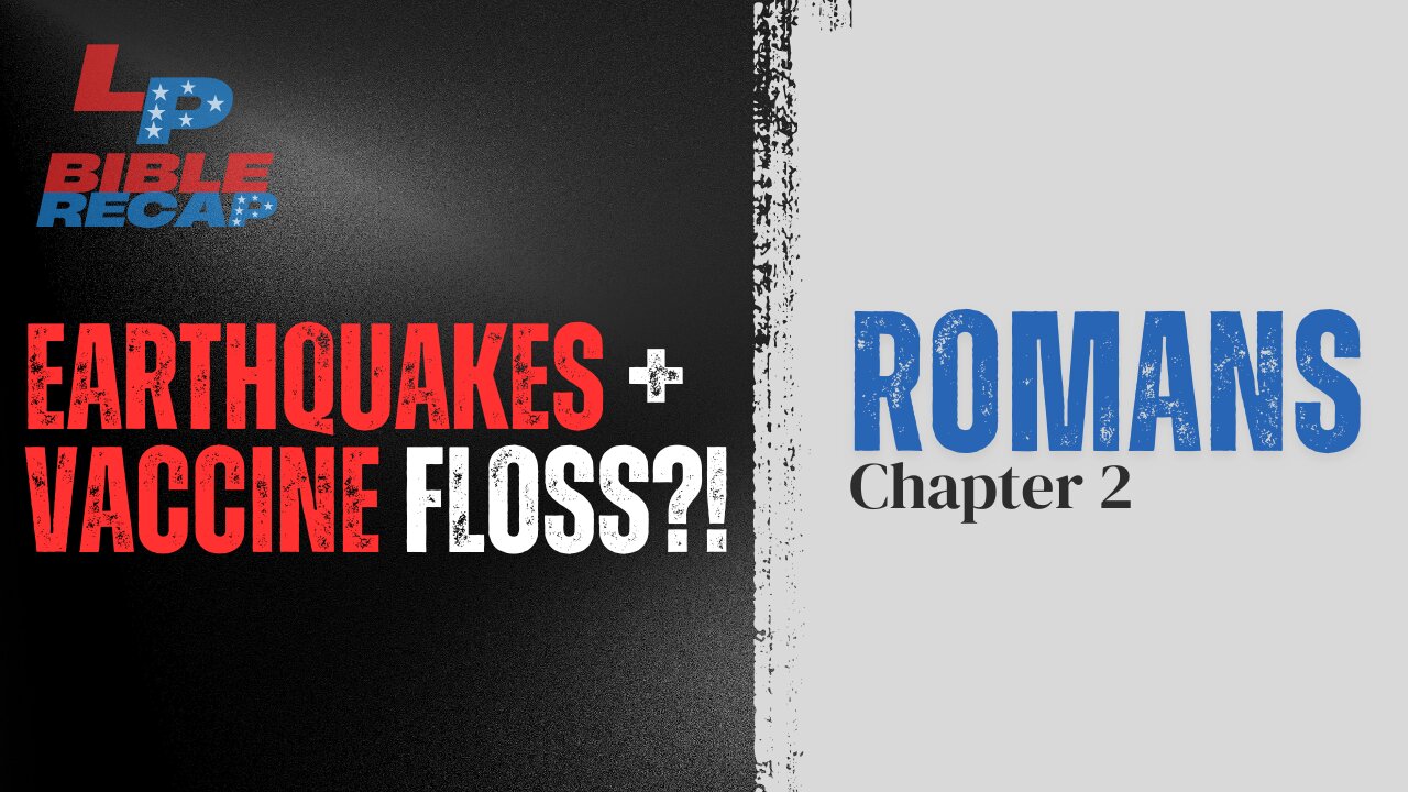 EP. 63 Earthquakes All Around The World? + Vaccine Floss?! + Romans Chapter 2